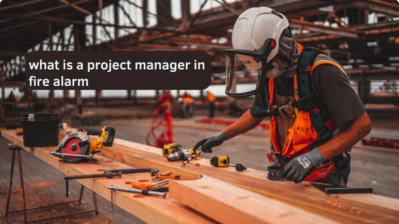 what is a project manager in fire alarm